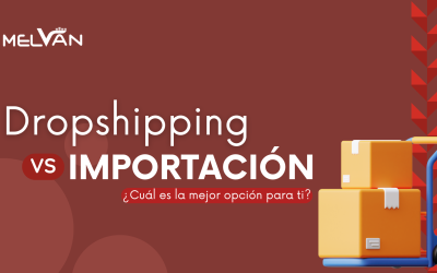 DROPSHIPPING VS. IMPORTACIÓN: ¿CUÁL ES LA MEJOR OPCIÓN PARA TI?